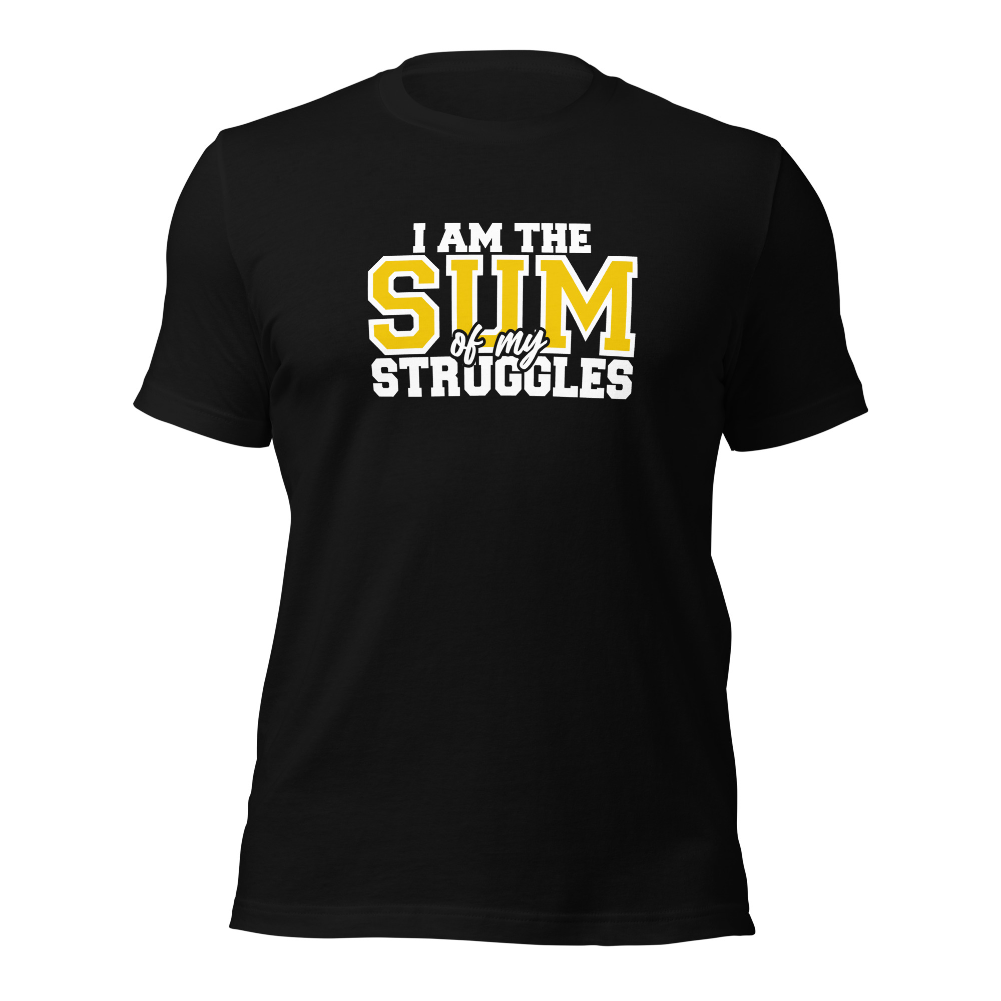 I Am The Sum Of My Struggles - Unisex t-shirt
