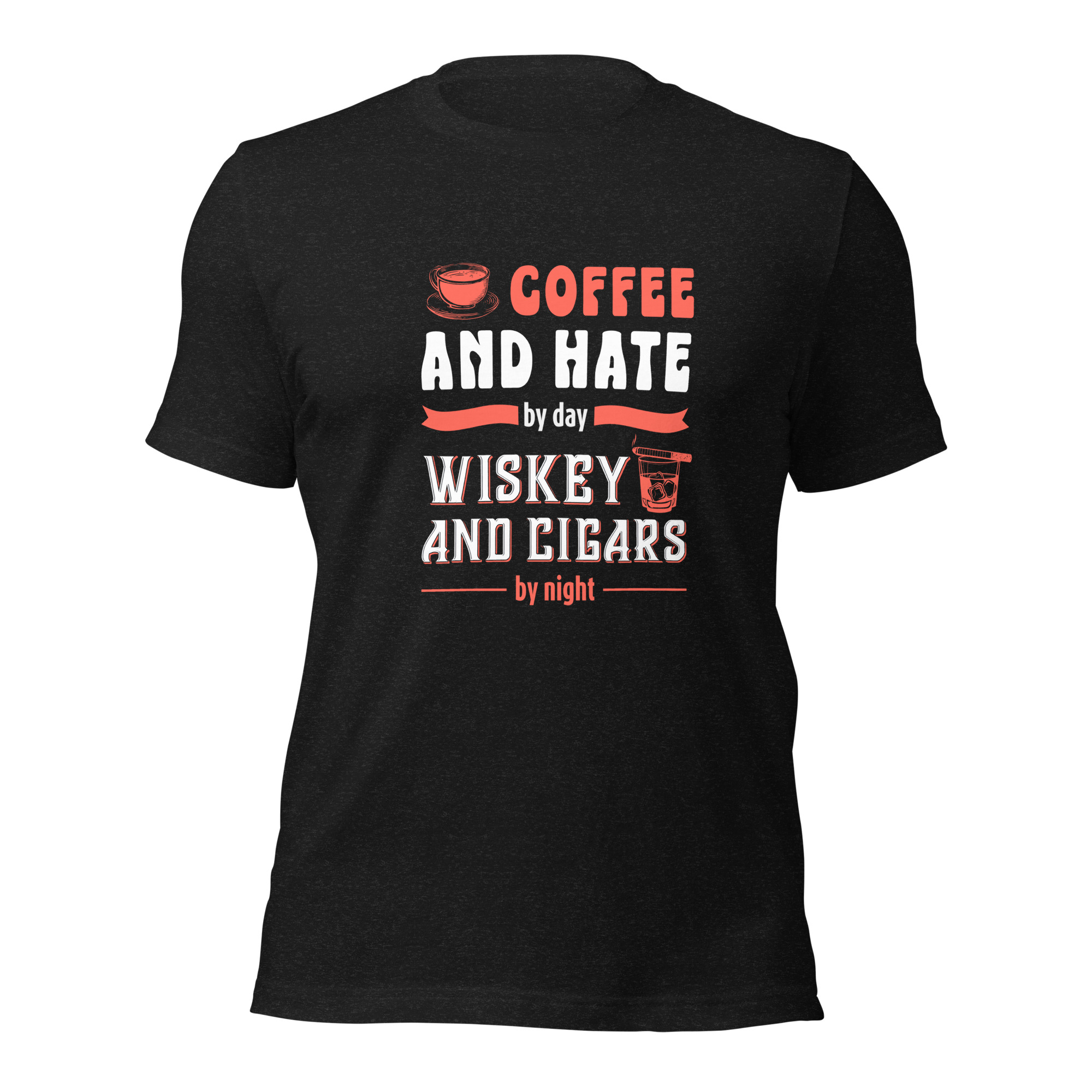 Coffee & Hate By Day. Whiskey & Cigars By Night.