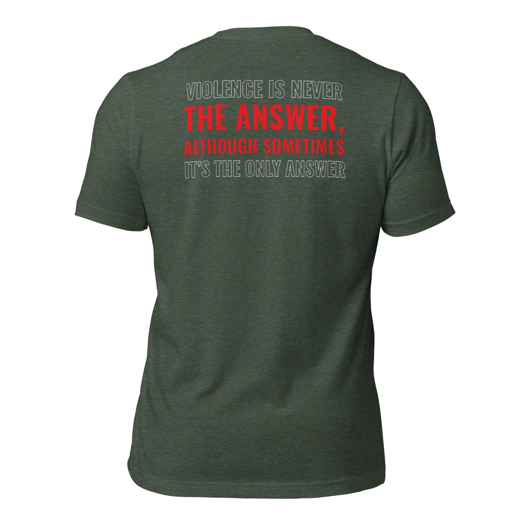 Violence is Never the Answer, Although sometimes, the only answer Tee Shirt - Image 6