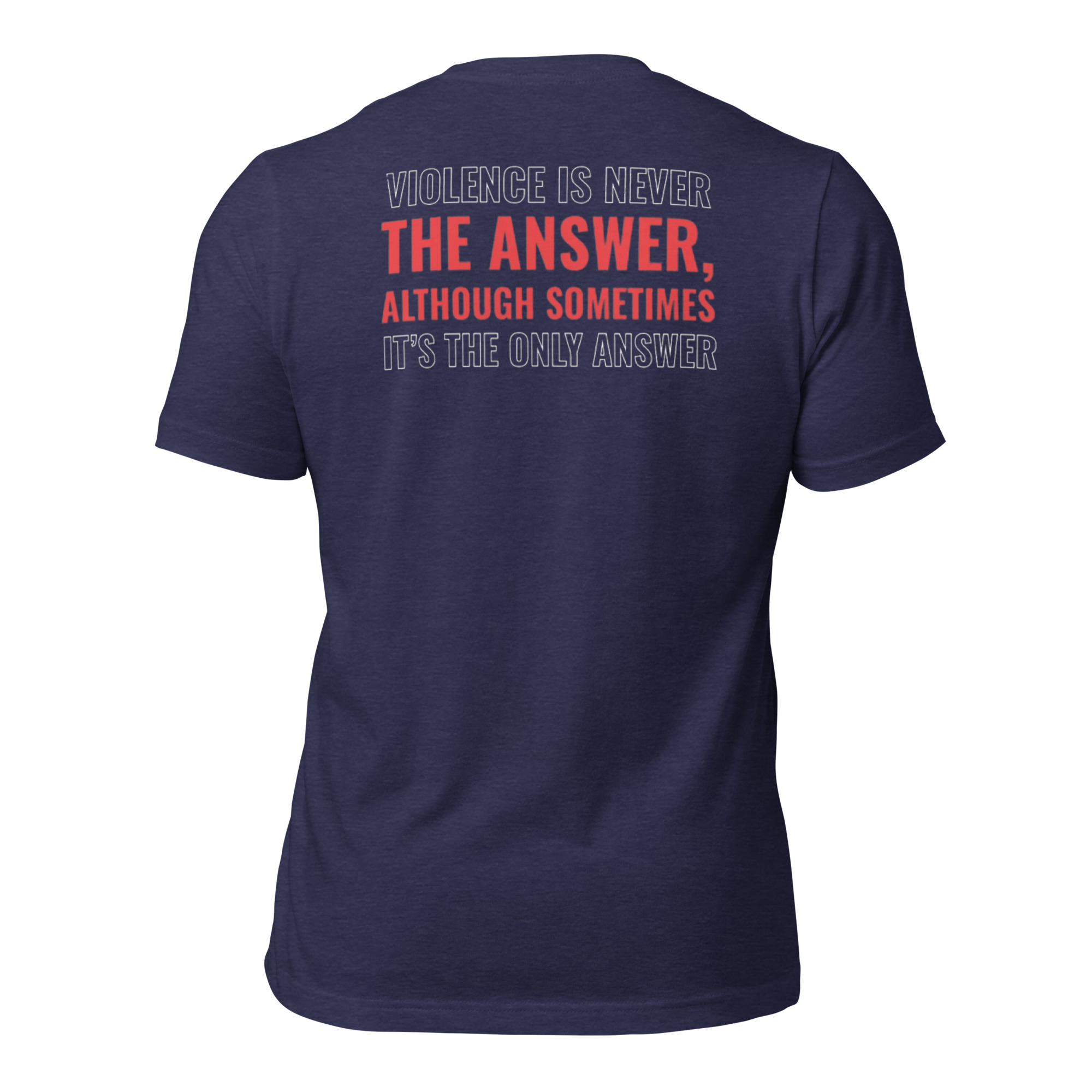 Violence is Never the Answer, Although sometimes, the only answer Tee Shirt - Image 3