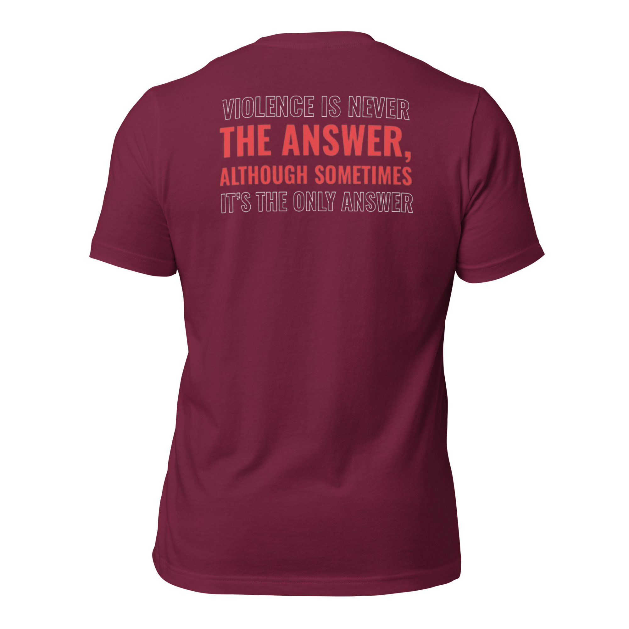 Violence is Never the Answer, Although sometimes, the only answer Tee Shirt - Image 4